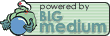 Powered by big medium